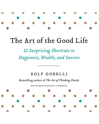 The Art Of The Good Life by Rolf Dobelli